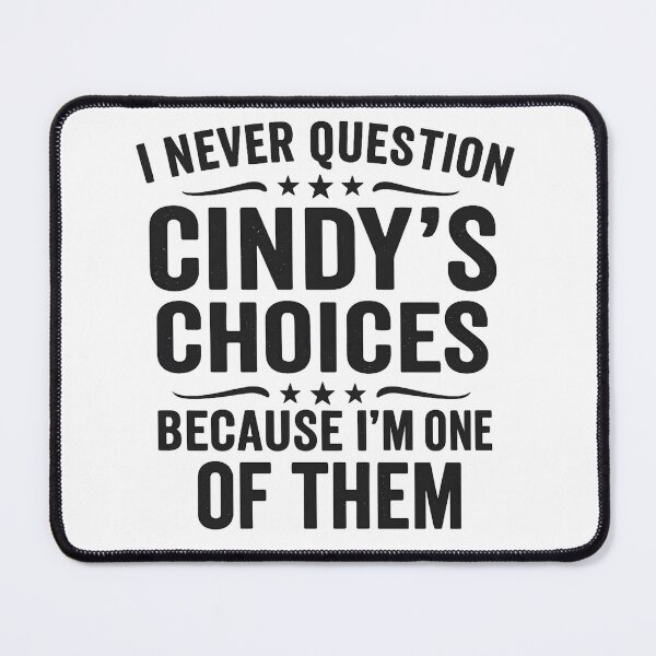 Item preview, I Never Question CINDY'S Choices Because I'm One Of Them designed and sold by hemagamo.
