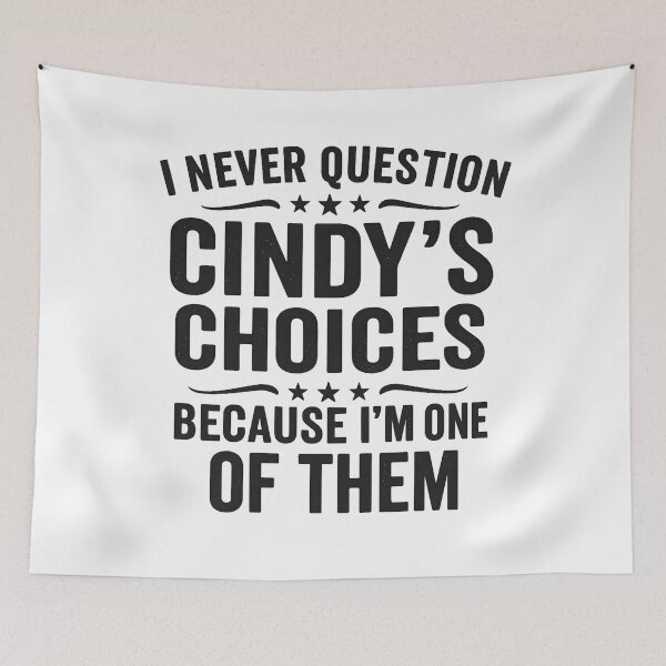 Item preview, I Never Question CINDY'S Choices Because I'm One Of Them designed and sold by hemagamo.