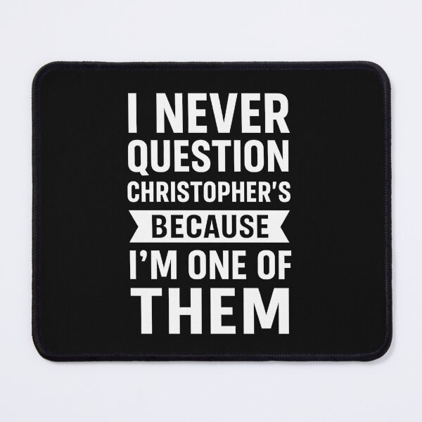 Item preview, I Never Question Christopher’s Choices Because I’m One of Them designed and sold by hemagamo.