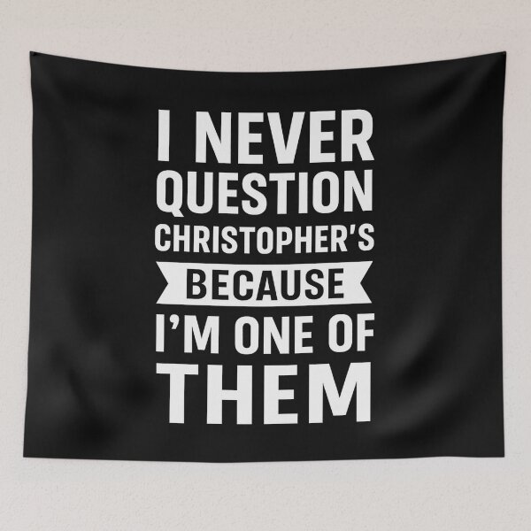 Item preview, I Never Question Christopher’s Choices Because I’m One of Them designed and sold by hemagamo.