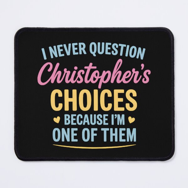 Item preview, I Never Question Christopher’s Choices Because I’m One of Them designed and sold by hemagamo.