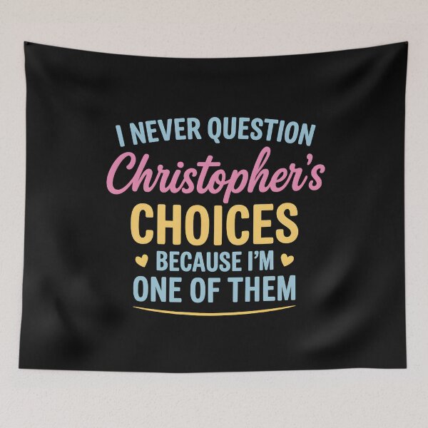 Item preview, I Never Question Christopher’s Choices Because I’m One of Them designed and sold by hemagamo.