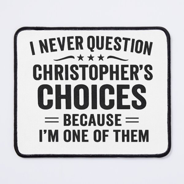Item preview, I Never Question Christopher’s Choices Because I’m One of Them designed and sold by hemagamo.