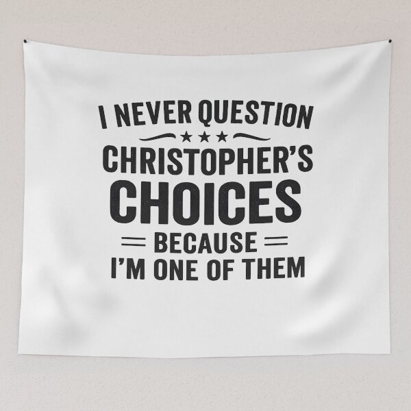 Item preview, I Never Question Christopher’s Choices Because I’m One of Them designed and sold by hemagamo.