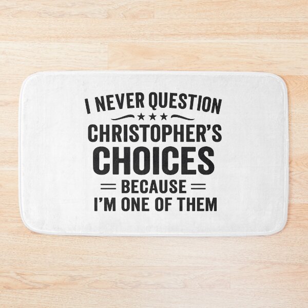Item preview, I Never Question Christopher’s Choices Because I’m One of Them designed and sold by hemagamo.