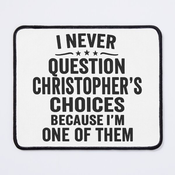 Item preview, I Never Question Christopher’s Choices Because I’m One of Them designed and sold by hemagamo.