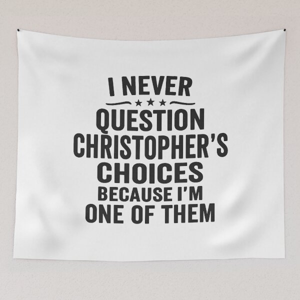 Item preview, I Never Question Christopher’s Choices Because I’m One of Them designed and sold by hemagamo.