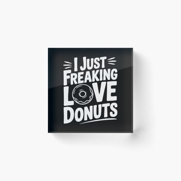 Item preview, I Just Freaking Love Donuts designed and sold by Frank Ring.