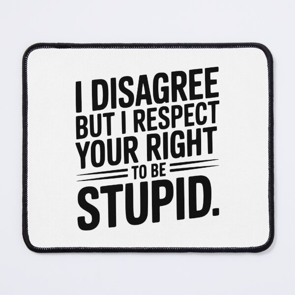 Item preview, I Disagree but I Respect Your Right to be Stupid designed and sold by Frank Ring.