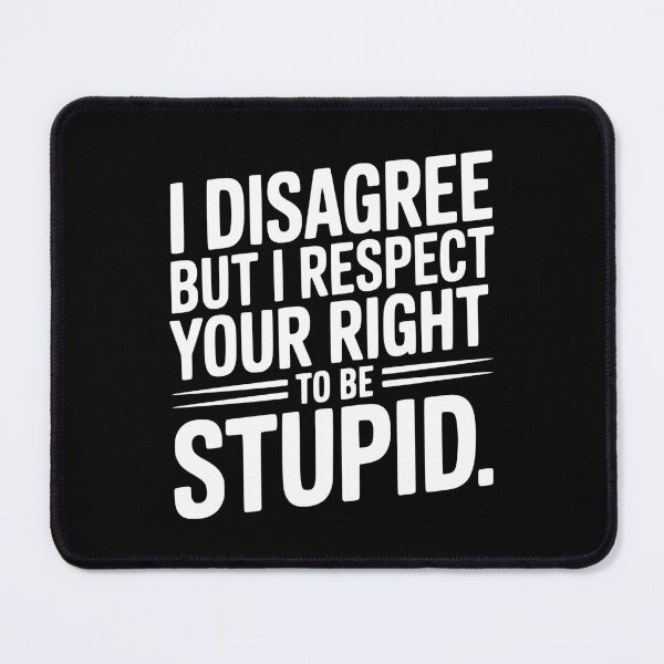 Item preview, I Disagree but I Respect Your Right to be Stupid designed and sold by Frank Ring.