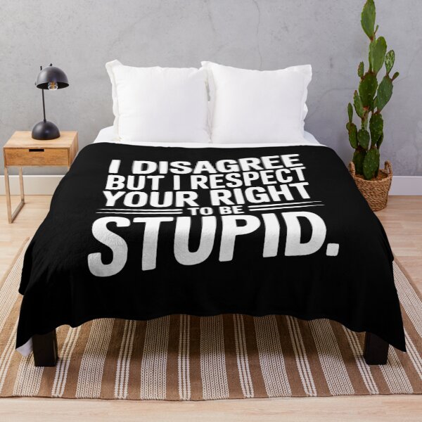 Item preview, I Disagree but I Respect Your Right to be Stupid designed and sold by Frank Ring.
