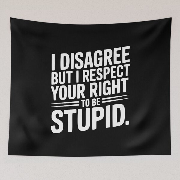 Item preview, I Disagree but I Respect Your Right to be Stupid designed and sold by Frank Ring.