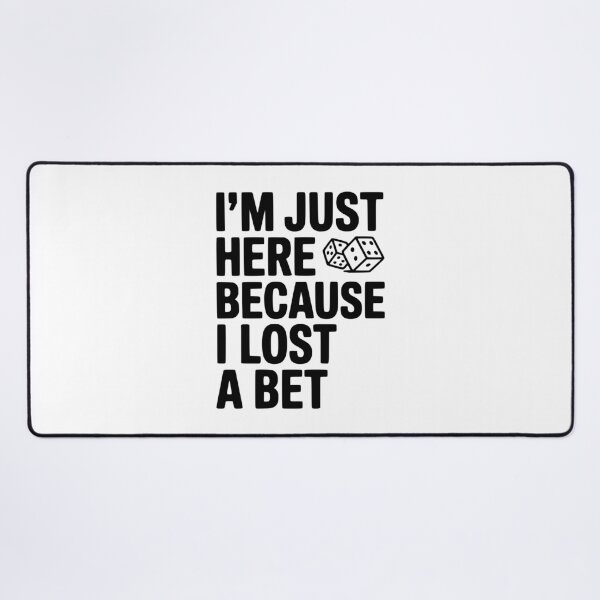 Item preview, I’m Just Here Because I Lost a Bet designed and sold by Frank Ring.