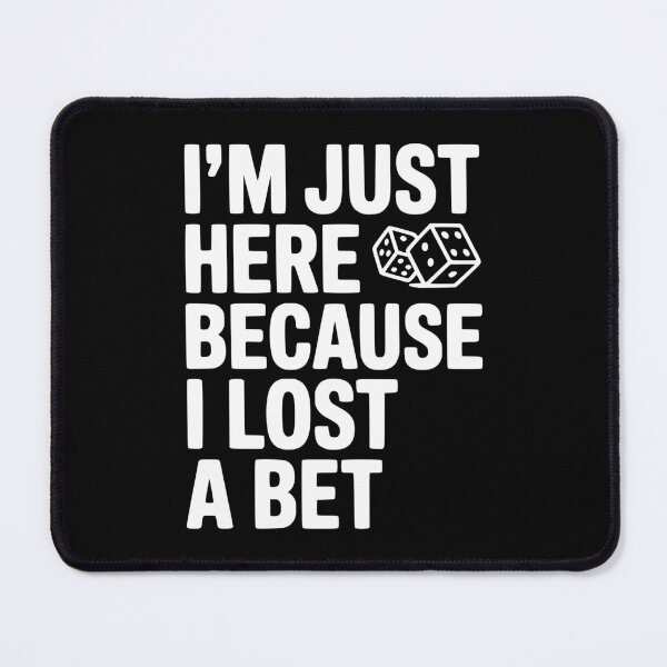 Item preview, I’m Just Here Because I Lost a Bet designed and sold by Frank Ring.