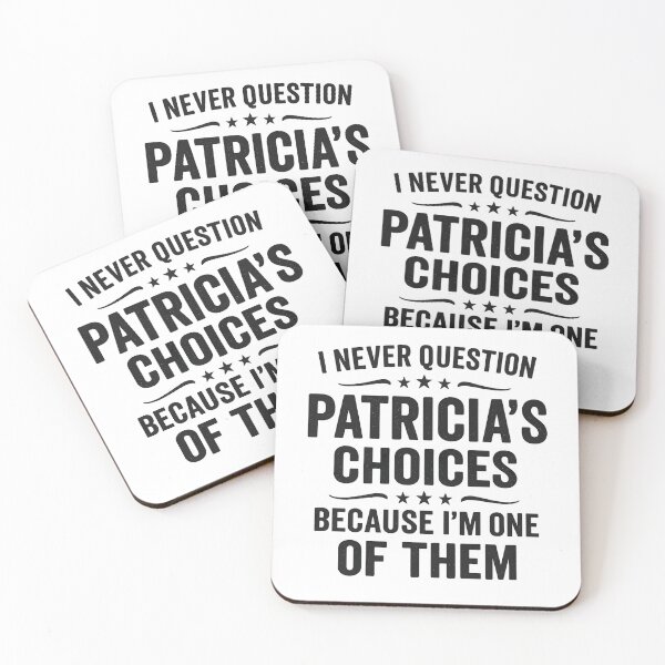 Item preview, I Never Question Patricia's Choices Because I'm One of Them designed and sold by hemagamo.