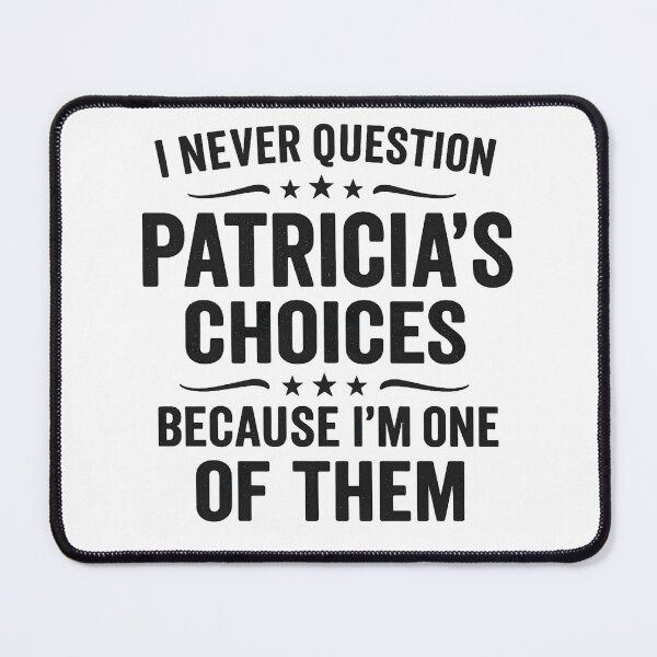 Item preview, I Never Question Patricia's Choices Because I'm One of Them designed and sold by hemagamo.