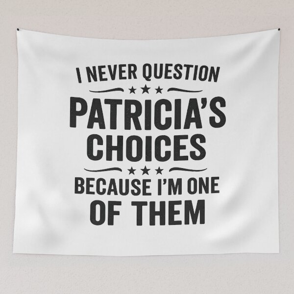 Item preview, I Never Question Patricia's Choices Because I'm One of Them designed and sold by hemagamo.