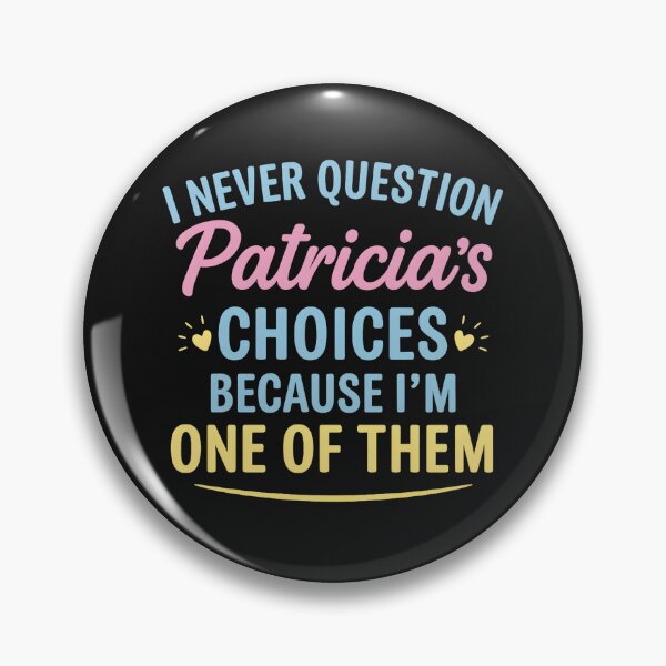 Item preview, I Never Question Patricia's Choices Because I'm One of Them designed and sold by hemagamo.