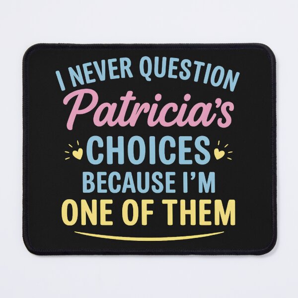 Item preview, I Never Question Patricia's Choices Because I'm One of Them designed and sold by hemagamo.