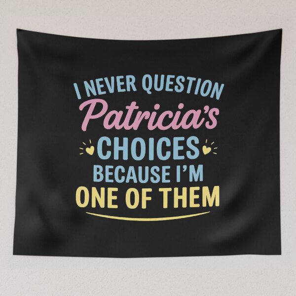 Item preview, I Never Question Patricia's Choices Because I'm One of Them designed and sold by hemagamo.