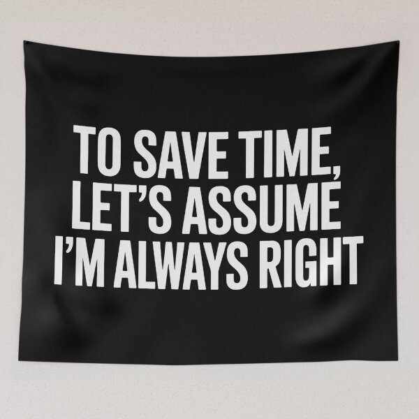 Item preview, To Save Time Lets Assume I'm Always Right  designed and sold by Hairball-Pets.