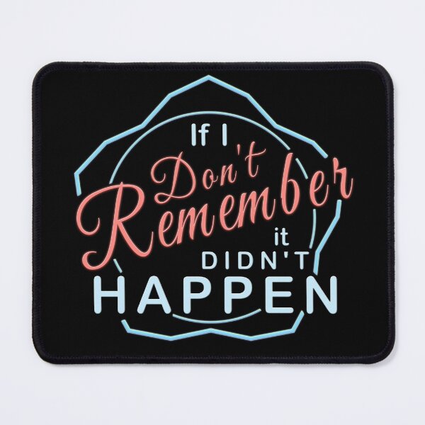 Item preview, If I Don't Remember It Didn't Happen designed and sold by Atouke.