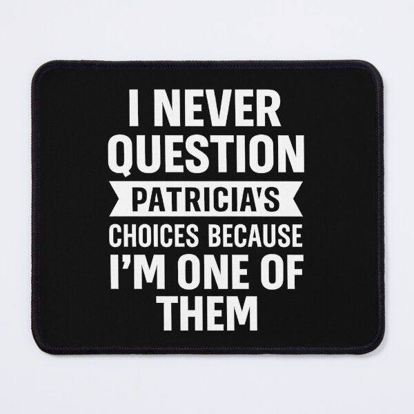 Item preview, I Never Question Patricia's Choices Because I'm One of Them designed and sold by hemagamo.