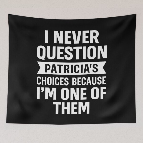 Item preview, I Never Question Patricia's Choices Because I'm One of Them designed and sold by hemagamo.