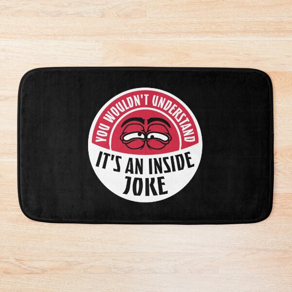 Item preview, Wouldn't Understand It's An Inside Joke Funny Quote designed and sold by shirt-o-mat.
