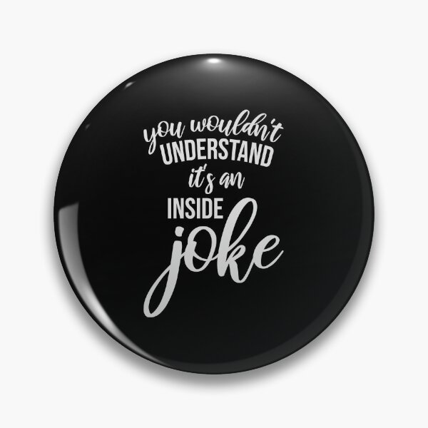 Item preview, Wouldn't Understand It's An Inside Joke Funny Quote designed and sold by shirt-o-mat.