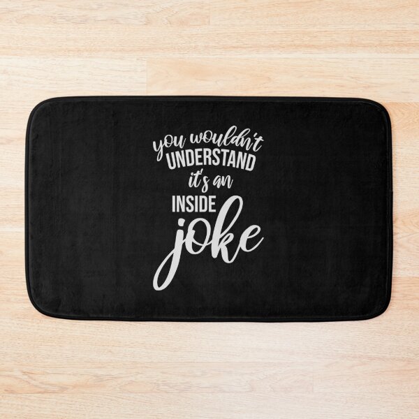 Item preview, Wouldn't Understand It's An Inside Joke Funny Quote designed and sold by shirt-o-mat.