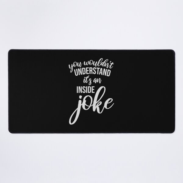 Item preview, Wouldn't Understand It's An Inside Joke Funny Quote designed and sold by shirt-o-mat.
