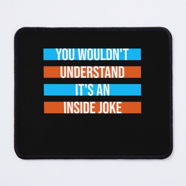 Item preview, Wouldn't Understand It's An Inside Joke Funny Quote designed and sold by shirt-o-mat.