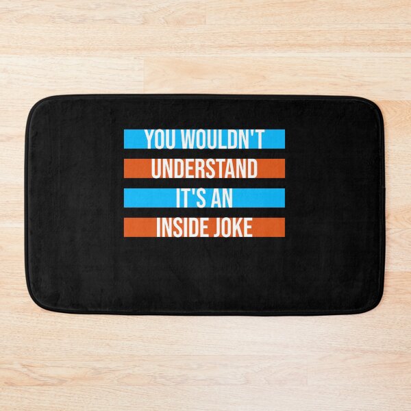 Item preview, Wouldn't Understand It's An Inside Joke Funny Quote designed and sold by shirt-o-mat.