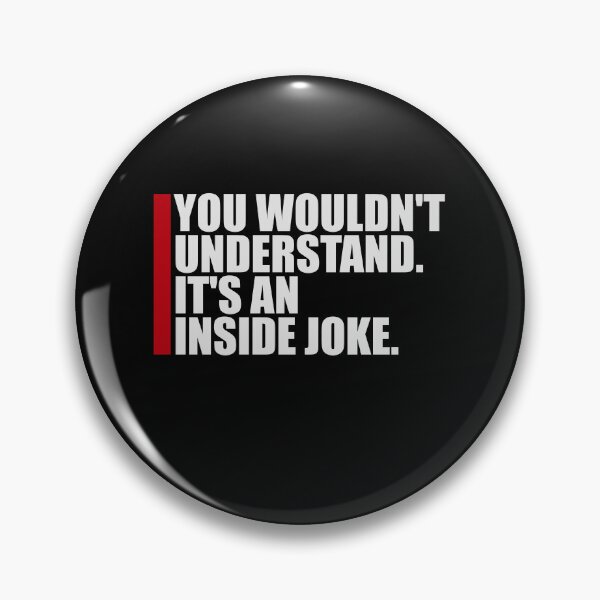 Item preview, Wouldn't Understand It's An Inside Joke Funny Quote designed and sold by shirt-o-mat.