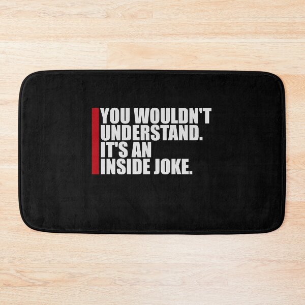 Item preview, Wouldn't Understand It's An Inside Joke Funny Quote designed and sold by shirt-o-mat.