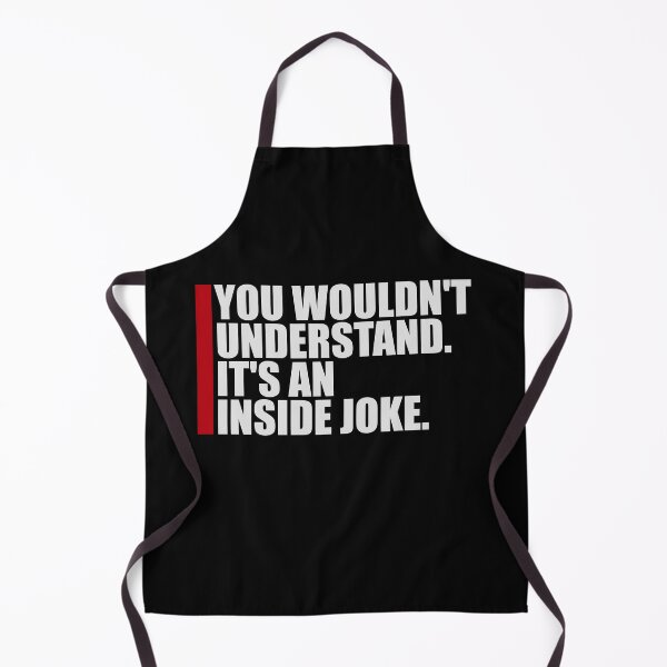 Item preview, Wouldn't Understand It's An Inside Joke Funny Quote designed and sold by shirt-o-mat.