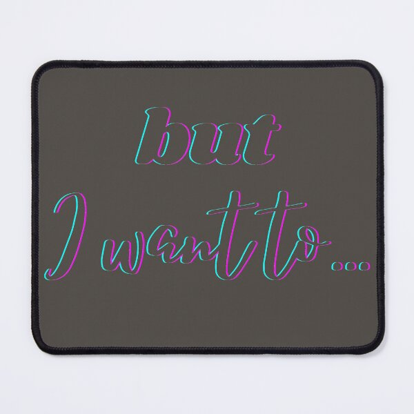 Item preview, Copy of But I want to... | Neon Charcoal designed and sold by shirtsbykinz.