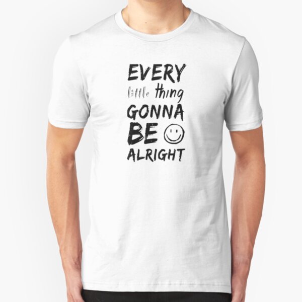Every Little Thing Is Gonna Be Alright Gifts & Merchandise | Redbubble