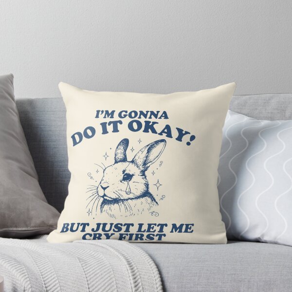 Item preview, I’m Gonna Do It Okay But Just Let Me Cry First designed and sold by SassCity.