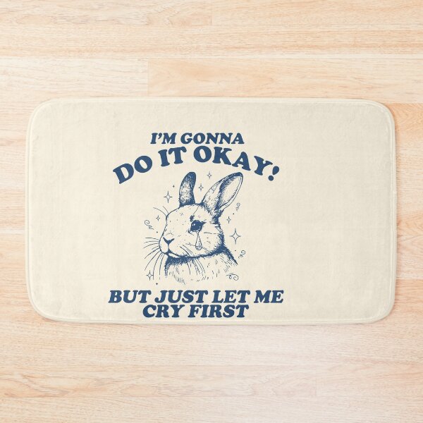 Item preview, I’m Gonna Do It Okay But Just Let Me Cry First designed and sold by SassCity.