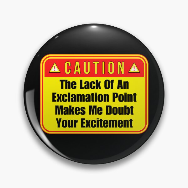 Item preview, CAUTION:  The Lack Of An Exclamation Point Makes Me Doubt Your Excitement - funny warning signs designed and sold by DesignsFromTW-S.