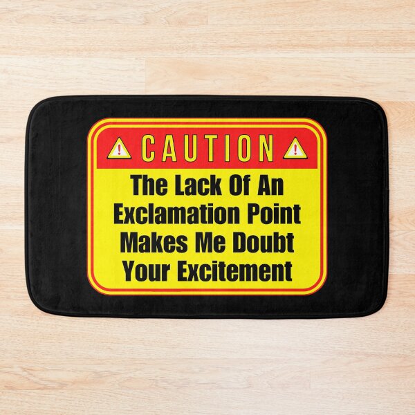Item preview, CAUTION:  The Lack Of An Exclamation Point Makes Me Doubt Your Excitement - funny warning signs designed and sold by DesignsFromTW-S.