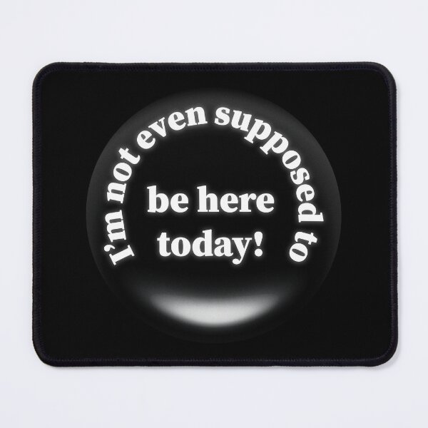 Item preview, I'm Not Even Supposed to be Here Today! designed and sold by HearseMerch.