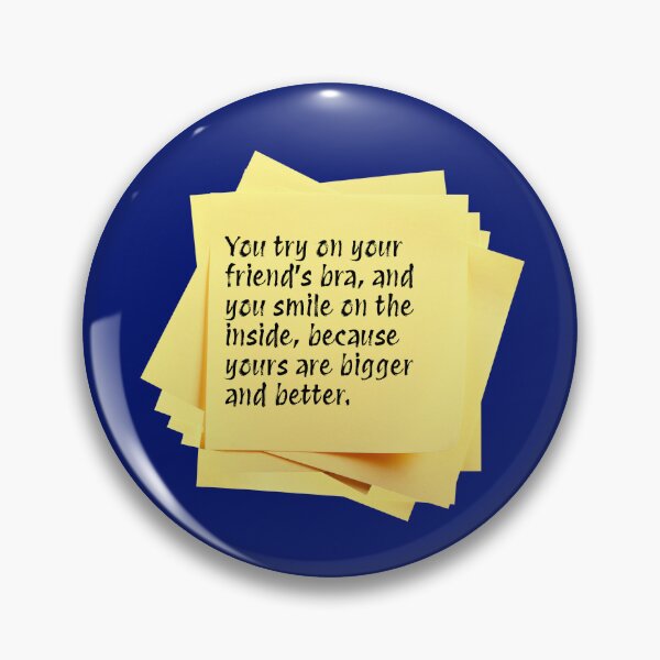 Item preview, STICKY NOTES:  You try on your friend's bra, and you smile on the inside, because yours are bigger and better. - funny messages designed and sold by DesignsFromTW-S.