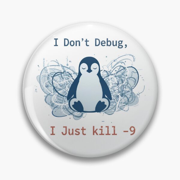 Item preview, I Don't Debug, I Just kill -9 designed and sold by Serene-Hue-Code.
