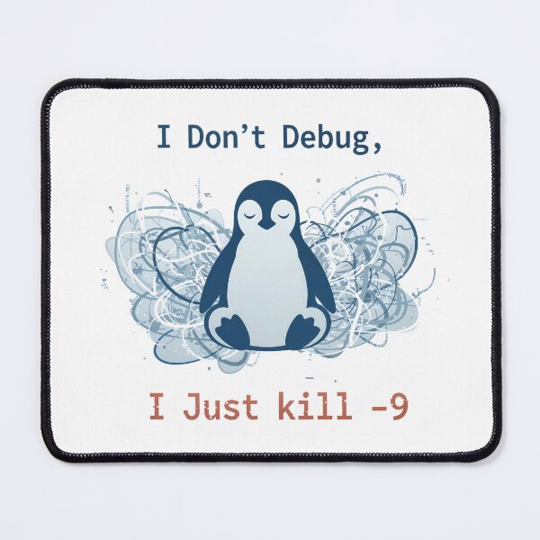 Item preview, I Don't Debug, I Just kill -9 designed and sold by Serene-Hue-Code.