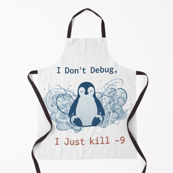 Item preview, I Don't Debug, I Just kill -9 designed and sold by Serene-Hue-Code.