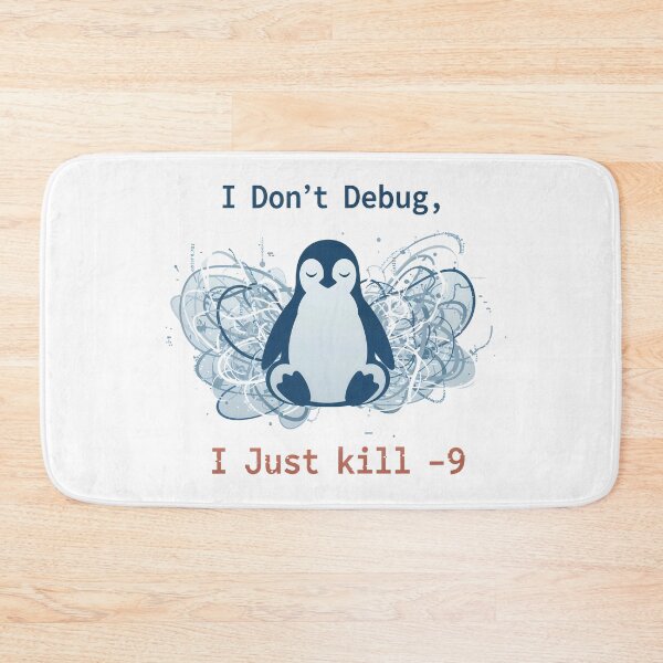 Item preview, I Don't Debug, I Just kill -9 designed and sold by Serene-Hue-Code.