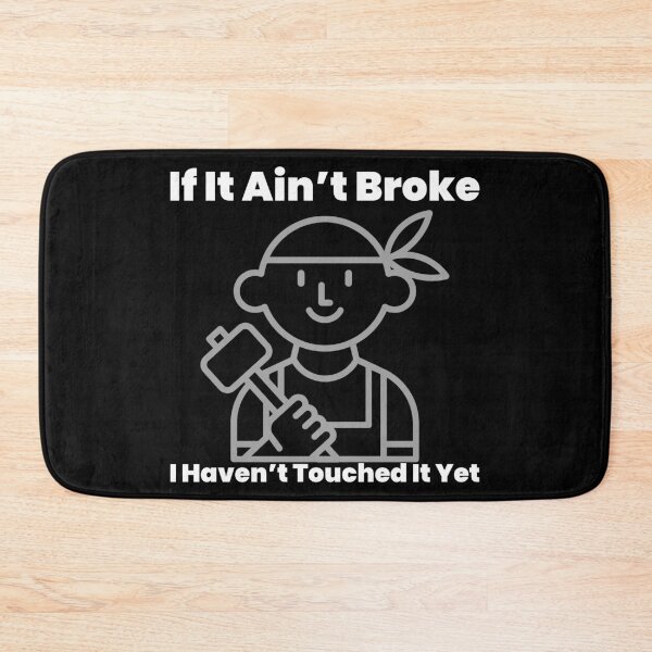 Item preview, If It Ain’t Broke designed and sold by CF T-Shirts.